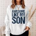Awesome Like My Son Fathers Day Husband Dad Father Sweatshirt Gifts for Her