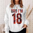 Bro I'm 18 Years Old 18Th Birthday Cool 18Th Birthday Sweatshirt Gifts for Her