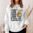 I Can't Live Laugh Love In These Conditions Frog Quote Sweatshirt Gifts for Her