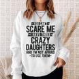 You Can't Scare Me I Have Three Crazy Daughters Dad Sweatshirt Gifts for Her
