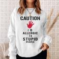 Caution I'm Allergic To Stupid People S Sweatshirt Gifts for Her