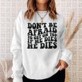 Don't Be Afraid To Get On Top If He Dies He Dies Sweatshirt Gifts for Her