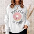 Doughnut Sorge Sei Glücklich Pink Smile Sweatshirt Geschenke für Sie