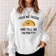 Feed Me Tacos And Tell Me I'm Pretty Taco Sweatshirt Gifts for Her