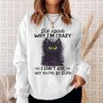 Black Cat Stop Asking Why I'm Crazy I Don't Ask Stupid Sweatshirt Gifts for Her