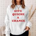 Give Quiche A Chance Quiche Sweatshirt Gifts for Her