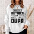 I'm Not Retired I'm A Professional Oupa For Fathers Day Sweatshirt Gifts for Her