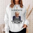 I'm Voting Convicted Felon 2024 Trump 2024 Convicted Felon Sweatshirt Gifts for Her
