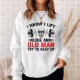 I Know I Lift Like An Old Man Try To Keep Up Gym Fitness Men Sweatshirt Gifts for Her