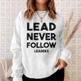 Lead Never Follow Leaders Lead Never Follow Leaders Sweatshirt Gifts for Her