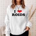 I Love Roids Steroide Sweatshirt Geschenke für Sie