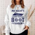 Mir Reicht's Ich Geh Boot Fahren Boaters Motorboat Gray Sweatshirt Geschenke für Sie