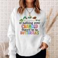If Nothing Ever Changed There'd Be No Butterflies Sweatshirt Gifts for Her