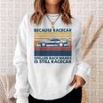 Because Racecar Spelled Backwards Is Still Racecar Sweatshirt Gifts for Her