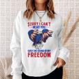 Sorry I Can't Hear You Over The Sound Of My Freedom 4Th July Sweatshirt Gifts for Her