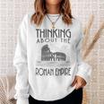 Thinking About The Roman Empire Rome Meme Dad Joke Sweatshirt Gifts for Her