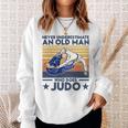 Never Underestimate An Old Man Who Does Judo Judo Lover Sweatshirt Gifts for Her