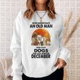 Never Underestimate An Old Man Who Loves Dogs Born December Sweatshirt Gifts for Her