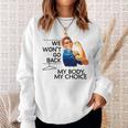 We Won't Go Back My Body My Choice Feminism Pro Choice Sweatshirt Gifts for Her