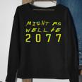 Might As Well Be 2077 Gamer Meme Retro Cyberpunks Sweatshirt Gifts for Old Women