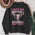 I Got 99 Problems But A Uterus Ain't One Hysterectomy Sweatshirt Gifts for Old Women