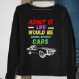 Admit It Life Would Be Boring Without Cars Retro Sweatshirt Gifts for Old Women