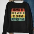 Admit It Life Would Be Boring Without Me Retro Quote Sweatshirt Gifts for Old Women