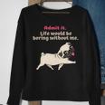 Admit It Life Would Be Boring Without Me Saying Pug Sweatshirt Gifts for Old Women