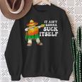 It Aint Gonna Suck Itself 5 Cinco De Mayo Mexican Men Sweatshirt Gifts for Old Women