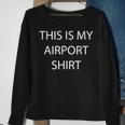 This Is My Airport Wear This At The Airport Sweatshirt Gifts for Old Women