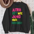 Älter Ist Wie Jung Nur Besser German Language Sweatshirt Geschenke für alte Frauen