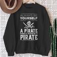 Always Be Yourself Unless You Can Be A Pirate Sweatshirt Gifts for Old Women