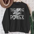 The Babe With The Power Graphic Sweatshirt Gifts for Old Women