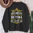 Bettina Alles Wird Gut Bettina Ist Jetzt Da First Name Bettina Sweatshirt Geschenke für alte Frauen