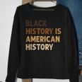 Black History Is American History Blm Melanin African Sweatshirt Gifts for Old Women