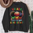 We Are Black History Proud Black African American Women Sweatshirt Gifts for Old Women