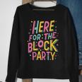 Here For The Block Party Sweatshirt Gifts for Old Women