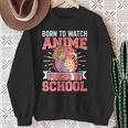 Born To Watch Anime Forced To School Anime Sweatshirt Gifts for Old Women
