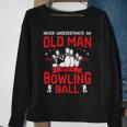 Bowling Lover Never Underestimate Old Man With Bowling Ball Sweatshirt Gifts for Old Women
