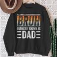 Bruh Formerly Known As Dad Fathers Day Dad Mens Sweatshirt Gifts for Old Women