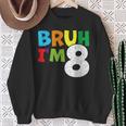 Bruh I'm 8 8Th Birthday Boy Eight 8 Years Old Birthday Sweatshirt Gifts for Old Women
