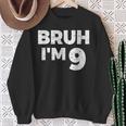 Bruh I'm 9 Bruh It's My 9Th Birthday 9 Year Old Birthday Sweatshirt Gifts for Old Women