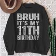 Bruh It's My 11Th Birthday 11 Years Old Birthday Sweatshirt Gifts for Old Women
