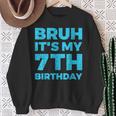 Bruh It's My 7Th Birthday 7 Year Old Birthday Sweatshirt Gifts for Old Women