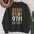 Bruh It's My 9Th Birthday 9 Year Old Nine Bday Sweatshirt Gifts for Old Women