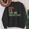Bruh It’S Test Day You Got This Testing Day Teacher Sweatshirt Gifts for Old Women