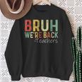 Bruh We're Back Teachers First Day Back To School Vintage Sweatshirt Gifts for Old Women