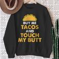 Buy Me Tacos And Touch My Butt Mexican Food Sweatshirt Gifts for Old Women