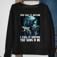 You Call It Autism I Call It Having That Alpha In Me Sweatshirt Gifts for Old Women