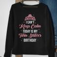 I Cant Keep Calm Today Is My Twin Sister's Birthday Women Sweatshirt Gifts for Old Women